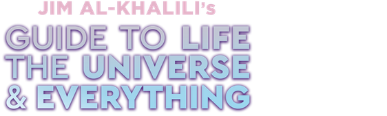 Jim Al-Khalili's Guide to Life, the Universe and Everything