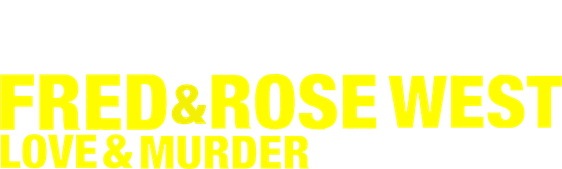 Fred & Rose West: Love & Murder