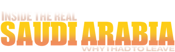 Inside the Real Saudi Arabia: Why I Had to Leave