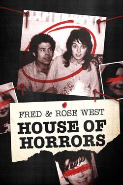 Fred & Rose West: The House of Horrors