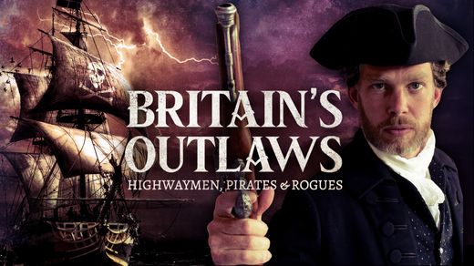 Britain's Outlaws: Highwaymen, Pirates, and Rogues