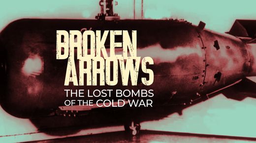 Broken Arrows: The Lost Bombs of the Cold War