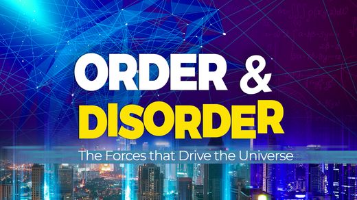 Order and Disorder: The forces that drive the Universe