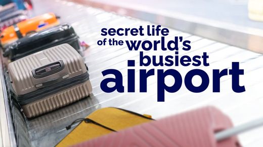 Secret Life of the World's Busiest Airport