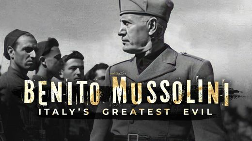Benito Mussolini: Italy's Greatest Evil