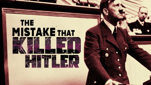 The Mistake that Killed Hitler