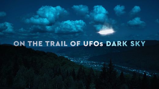 On the Trail of UFOs: Dark Sky