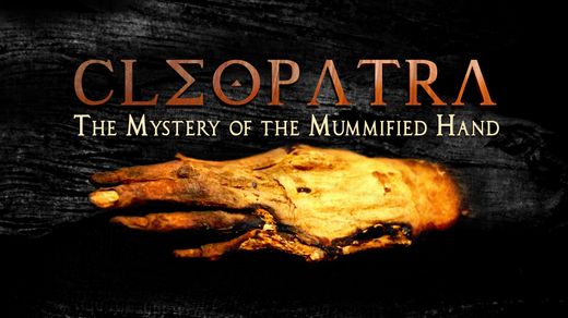 Cleopatra: The Mystery of the Mummified Hand