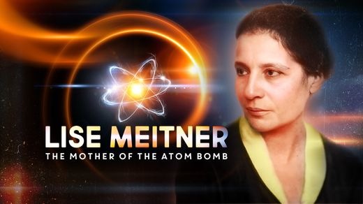Lise Meitner: The Mother of the Atom Bomb