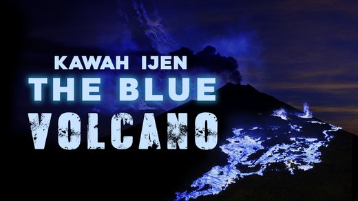 The Blue Volcano: Kawah Ijen