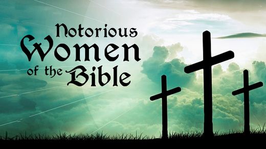 Notorious Women of the Bible