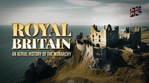 Royal Britain: An Aerial History of the Monarchy