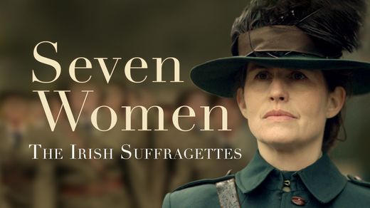 Seven Women: The Irish Suffragettes