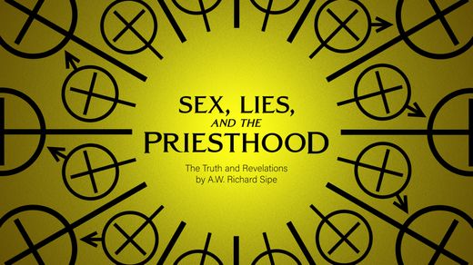Sex, Lies, and the Priesthood: The Truth and Revelations by A.W Richard Sipe