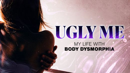 Ugly Me: My Life with Body Dismorphia