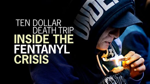 Ten Dollar Death Trip: Inside the Fentanyl Crisis