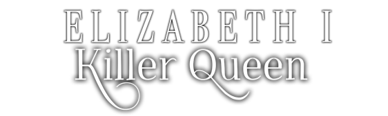 Elizabeth I: Killer Queen