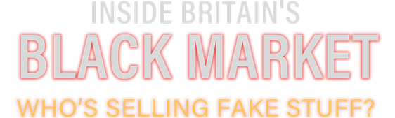 Inside Britain's Black Market: Who's Selling Fake Stuff?