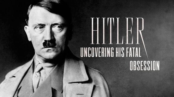 Hitler: Uncovering His Fatal Obsession