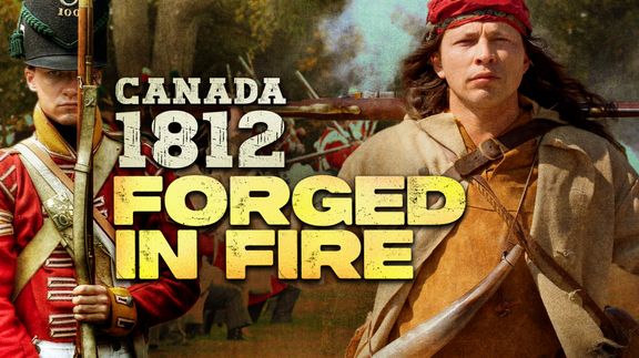 Canada 1812: Forged in Fire