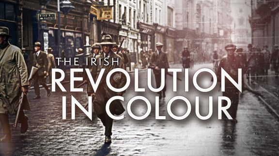 The Irish Revolution in Colour: Ireland's Struggle for Independence