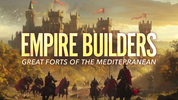 Empire Builders: Great Forts of the Mediterranean