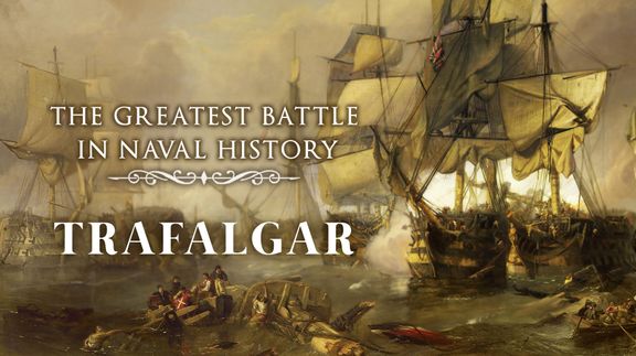 Trafalgar: The Greatest Battle in Naval History