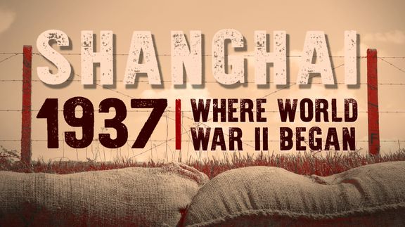 Shanghai 1937: Where World War II Began