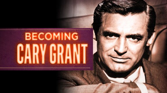 Becoming Cary Grant