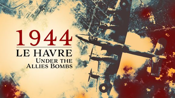 1944: Le Havre Under the Allies' Bombs