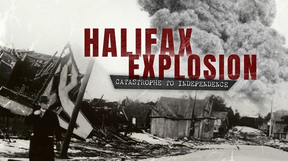 Halifax Explosion: Catastrophe to Independence