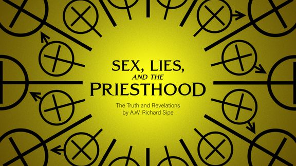 Sex, Lies, and the Priesthood: The Truth and Revelations by A.W Richard Sipe