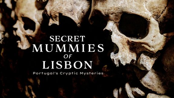 The Secret Mummies of Lisbon: Portugal's Cryptic Mysteries