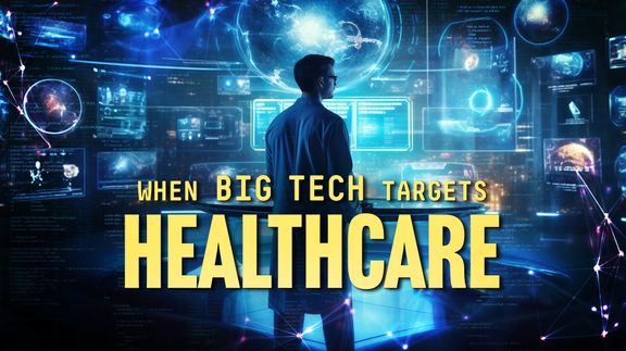 When Big Tech Targets Healthcare